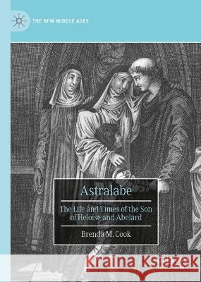 Astralabe: The Life and Times of the Son of Heloise and Abelard Independent Scholar 9783031320873 Palgrave MacMillan - książka