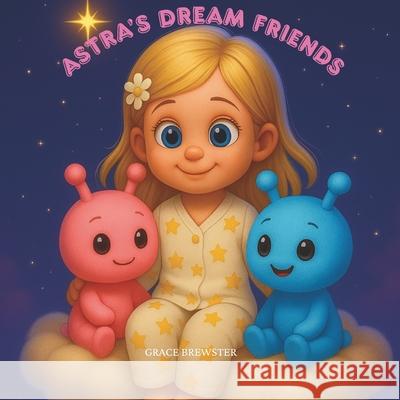 Astra's Dream Friends Grace Brewster 9781069694522 Self Publisher - książka