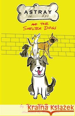 Astray and the Shelter Dogs Katy McDermott Noel Tuazon 9781511874694 Createspace - książka