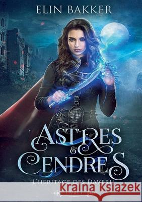 Astres et Cendres: Livre 1 - L'h?ritage des Daverii Elin Bakker 9782374642949 Sudarenes Editions - książka