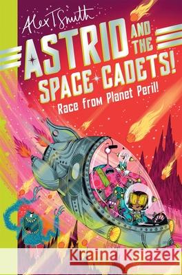 Astrid and the Space Cadets: Race from Planet Peril! Alex T. Smith 9781035019779 Pan Macmillan - książka