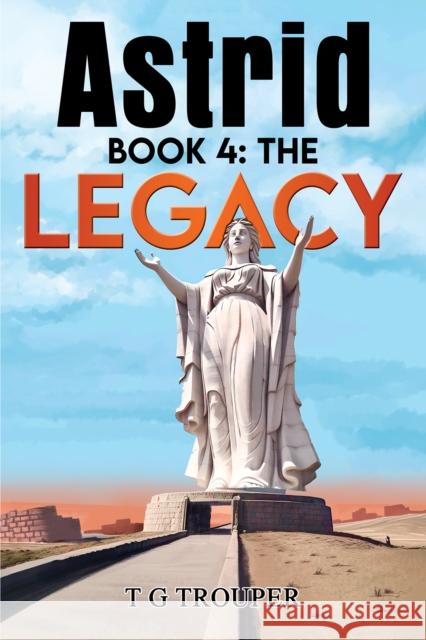 Astrid book 4: The Legacy T G Trouper 9781035891566 Austin Macauley Publishers - książka