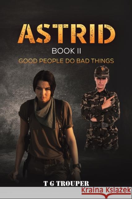 Astrid-Book II: Good People do Bad Things T G Trouper 9781528987080 Austin Macauley Publishers - książka