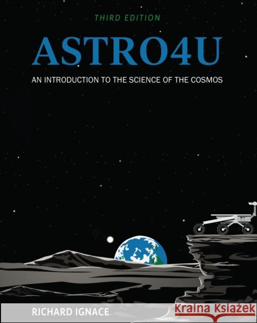 Astro4U: An Introduction to the Science of the Cosmos Richard Ignace 9781793520425 Cognella Academic Publishing - książka
