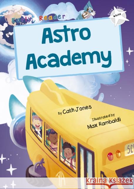 Astro Academy: (White Early Reader) Cath Jones 9781848867239 Maverick Arts Publishing - książka