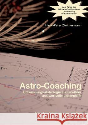 Astro-Coaching: Entwicklungs-Astrologie als T?r?ffner und wertvolle Lebenshilfe Hans-Peter Zimmermann 9783756820535 Books on Demand - książka