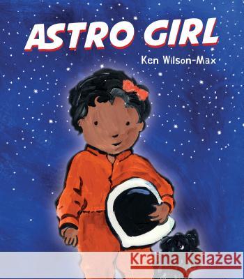 Astro Girl Ken Wilson-Max Ken Wilson-Max 9781536209464 Candlewick Press (MA) - książka