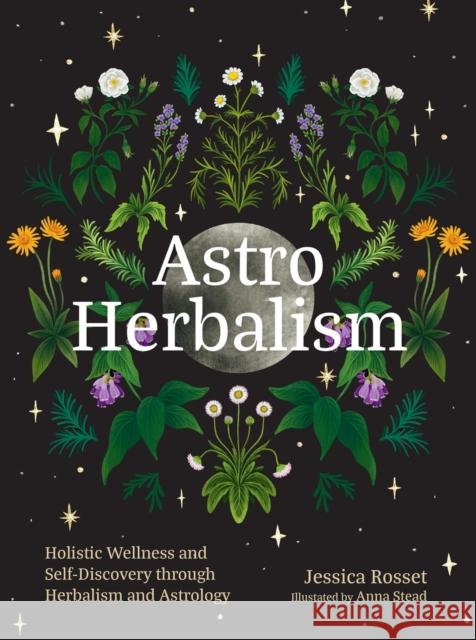 Astro Herbalism: Holistic Wellness and Self-Discovery Through Herbalism and Astrology Jessica Rosset 9781643265544 Timber Press (OR) - książka