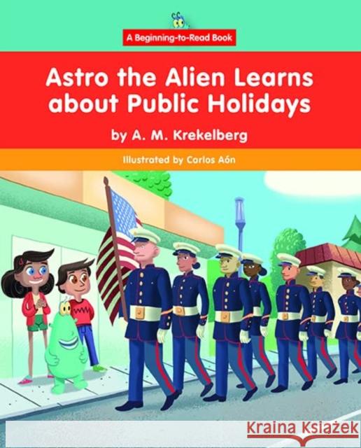 Astro the Alien Learns about Public Holidays A. M. Krekelberg Carlos A 9781684507627 Norwood House Press - książka