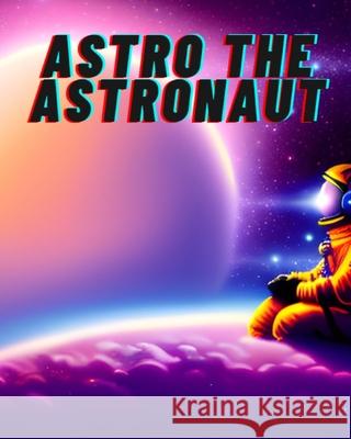 Astro The Astronaut Jared Goddard 9798861169844 Independently Published - książka
