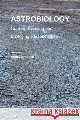 Astrobiology: Current, Evolving, and Emerging Perspectives Andre Antunes   9781912530304 Caister Academic Press - książka