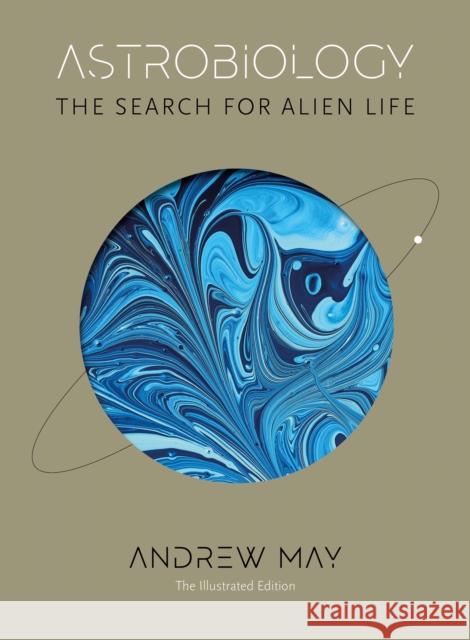 Astrobiology: The Search for Alien Life: The Illustrated Edition Andrew May 9781785789700 Icon Books - książka