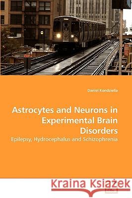 Astrocytes and Neurons in Experimental Brain Disorders Daniel Kondziella 9783639218541 VDM Verlag - książka