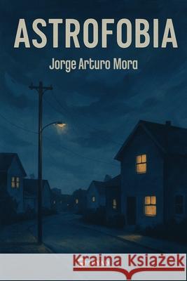 Astrofobia Jorge Arturo Mora 9789930650011 Editorial Abyad - książka