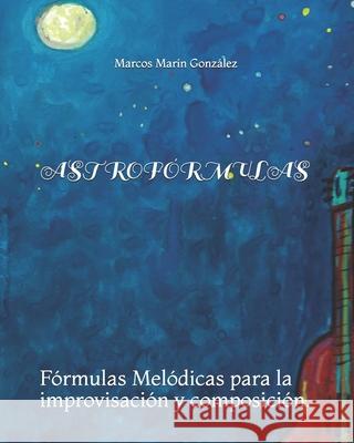 Astrofórmulas: Fórmulas Melódicas para la improvisación y composición. Marin Gonzalez, Marcos 9781728708997 Independently Published - książka