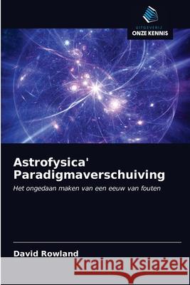Astrofysica' Paradigmaverschuiving David Rowland 9786200854834 Sciencia Scripts - książka