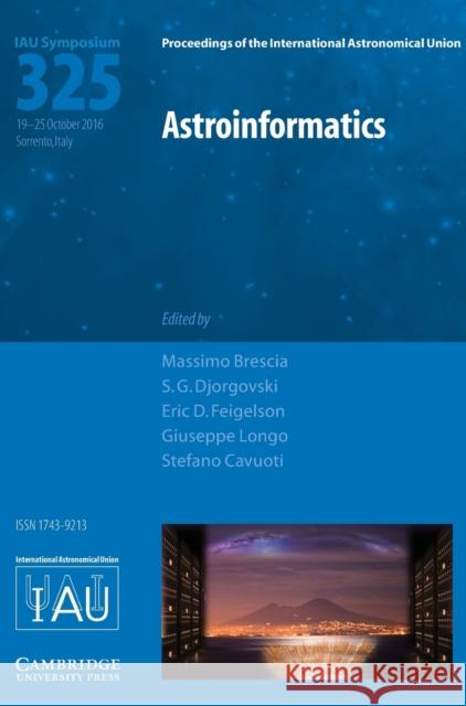 Astroinformatics (Iau S325) Massimo Brescia Stanislav G. Djorgovski Eric Feigelson 9781107169951 Cambridge University Press - książka