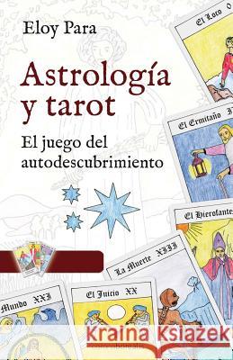 Astrología y Tarot: El juego del autodescubrimiento Para, Eloy 9781495299247 Createspace Independent Publishing Platform - książka