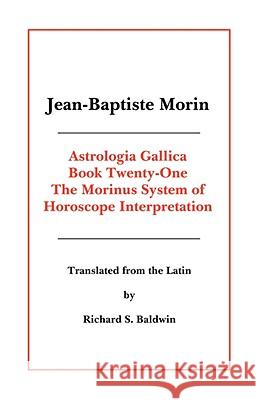 Astrologia Gallica Book 21 Jean-Baptiste Morin Richard S. Baldwin 9780866901321 American Federation of Astrologers - książka