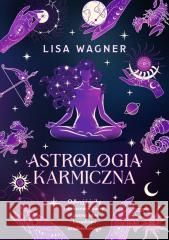 Astrologia karmiczna. Odkryj ścieżkę reinkarnacji Lisa Wagner 9788384172599 Illuminatio - książka