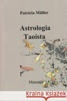 Astrologia Taoista - Manuale Patricia Muller 9781517558703 Createspace - książka