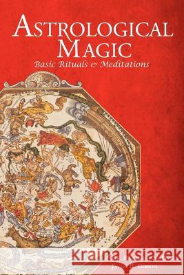 Astrological Magic: Basic Rituals & Meditations Dykes, Benjamin N. 9781934586211 Cazimi Press - książka