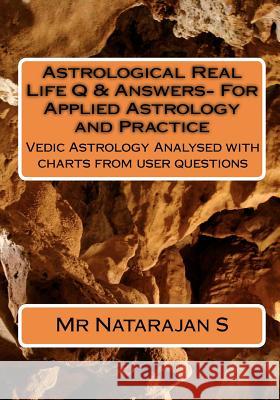 Astrological Real Life Q & Answers- For Applied Astrology and Practice: Vedic Astrology Analysed with Charts from User Questions MR Natarajan S 9780958286350 AB Publishing - książka