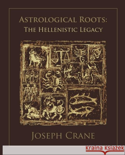 Astrological Roots: The Hellenistic Legacy J. Crane 9781902405247 Wessex Astrologer - książka