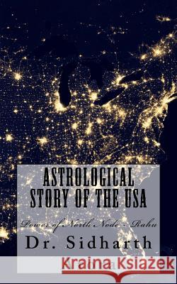 Astrological Story of the USA: Power of North Node - Rahu Sidharth Arora 9781519389596 Createspace Independent Publishing Platform - książka