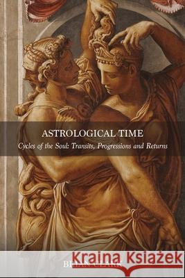 Astrological Time: Transits, Progressions and Returns Brian Clark 9780994488084 Lsa/Flare - książka