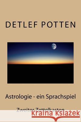 Astrologie - ein Sprachspiel: Zweiter Zettelkasten Potten, Detlef 9781539469995 Createspace Independent Publishing Platform - książka