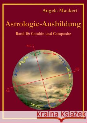 Astrologie-Ausbildung, Band 10: Combin und Composit Angela Mackert 9783735786203 Books on Demand - książka