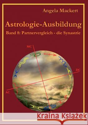 Astrologie-Ausbildung, Band 8: Partnervergleich - die Synastrie Mackert, Angela 9783848218097 Books on Demand - książka