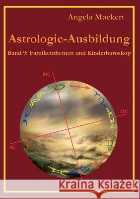 Astrologie-Ausbildung, Band 9: Familienthemen und Kinderhoroskop Angela Mackert 9783848232635 Books on Demand - książka