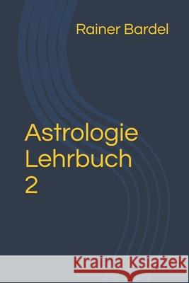 Astrologie Lehrbuch 2 Rainer Bardel 9781983089275 Independently Published - książka