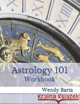 Astrology 101 Workbook Wendy Barta 9781540661593 Createspace Independent Publishing Platform - książka