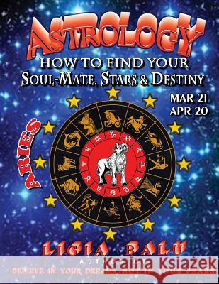 ASTROLOGY - How to find your Soul-Mate, Stars and Destiny - ARIES MAR 21- APR 20 Balu, Ligia 9780965118620 Global Publications Association - książka