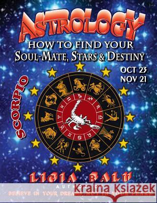 ASTROLOGY - How to find your Soul-Mate, Stars and Destiny - Scorpio: October 23 - November 21 Balu, Ligia 9780965118699 Global Publications Association - książka