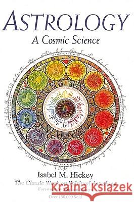 Astrology: A Cosmic Science: The Classic Work on Spiritual Astrology Hickey, Isabel M. 9780916360634 Crcsp - książka