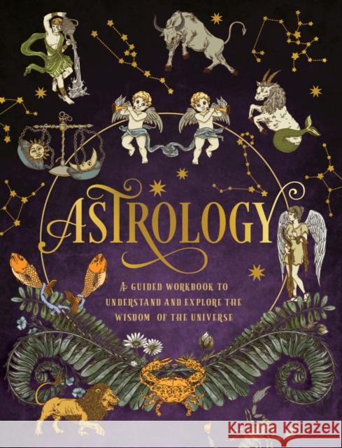 Astrology: A Guided Workbook: Understand and Explore the Wisdom of the Universe Editors of Chartwell Books 9780785840831 Quarto Publishing Group USA Inc - książka