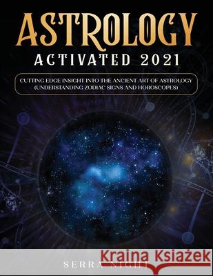 Astrology Activated 2021: Cutting Edge Insight Into the Ancient Art of Astrology (Understanding Zodiac Signs and Horoscopes) Serra Night 9781954182240 Tyler MacDonald - książka
