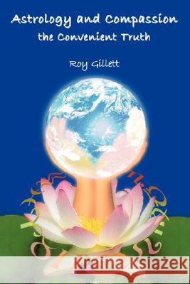 Astrology and Compassion the Convenient Truth Gillett, Roy 9781906154073 Crucial Astro Tools - książka