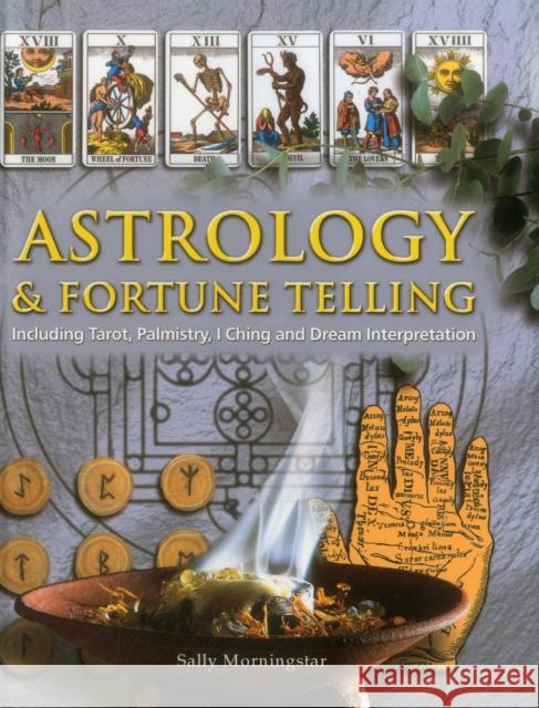 Astrology and Fortune Telling: Including Tarot, Palmistry, I Ching and Dream Interpretation Sally Morningstar 9781844779673 Lorenz Books - książka