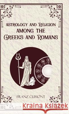 Astrology and Religion Among the Greeks and Romans Franz Cumont 9789363970038 Jollyjoy Books Pvt Ltd - książka