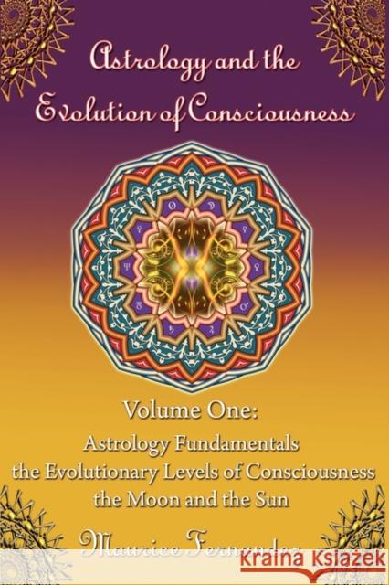 Astrology and the Evolution of Consciousness-Volume 1: Astrology Fundamentals Fernandez, Maurice 9780615296548 Evolutionary Astrology - książka