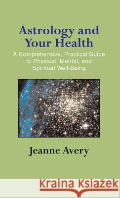 Astrology and Your Health Jeanne Avery 9781944529567 Paraview Special Editions - książka