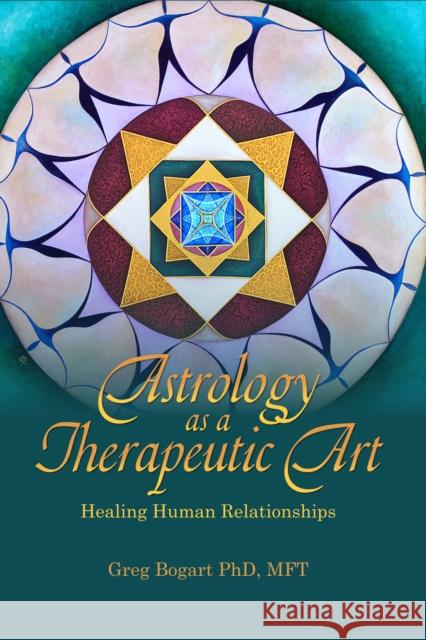 Astrology as a Therapeutic Art: Healing Human Relationships Greg Bogart 9781916625037 Wessex Astrologer Ltd - książka