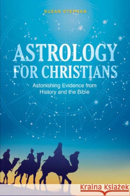 Astrology for Christians: Astonishing Evidence from History and the Bible Suzan Stephan 9780764357220 Red Feather - książka