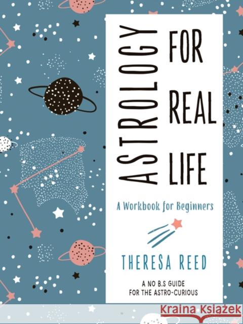 Astrology for Real Life: A Workbook for Beginners Reed, Theresa 9781578636563 Red Wheel/Weiser - książka