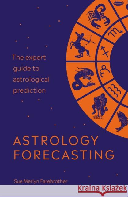 Astrology Forecasting: The expert guide to astrological prediction Sue Merlyn Farebrother 9781846045493 Ebury Publishing - książka
